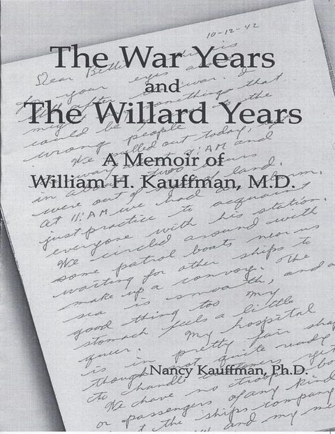 The War Years and the Willard Years: A Memoir of William H. Kauffman, M. D.(Kobo/電子書)