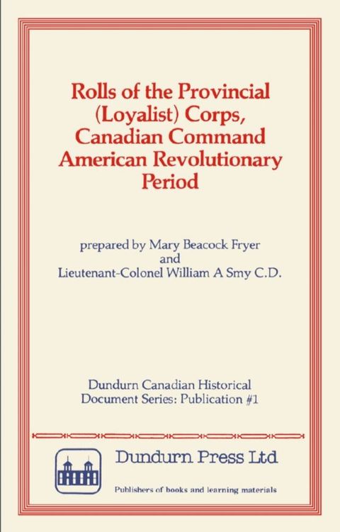 Rolls of the Provincial (Loyalist) Corps, Canadian Command American Revolutionary Period(Kobo/電子書)