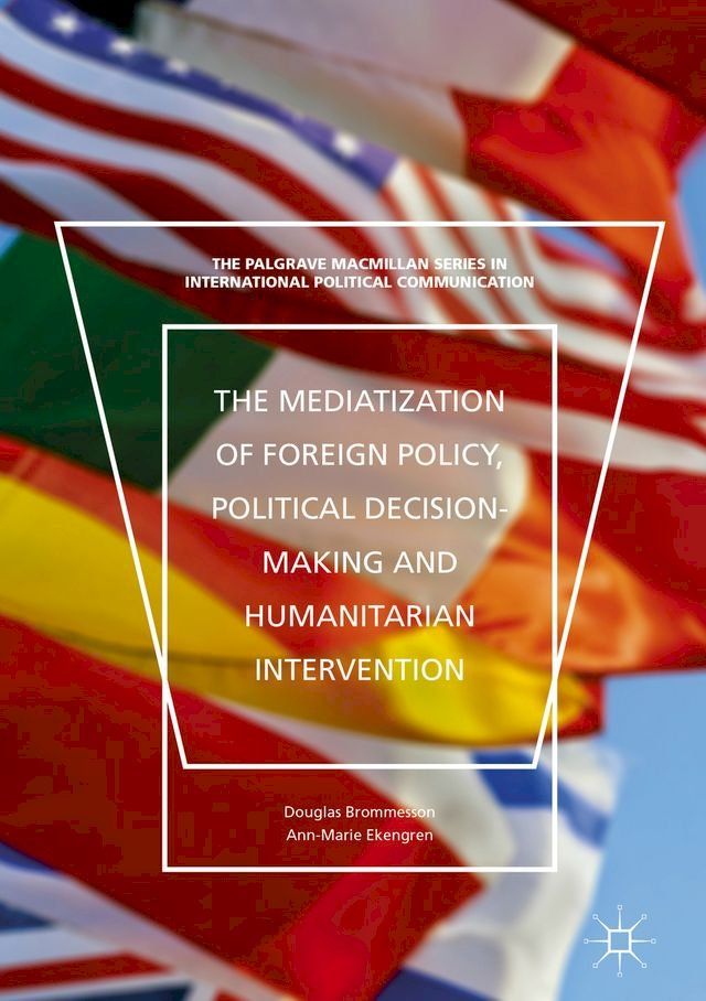  The Mediatization of Foreign Policy, Political Decision-Making and Humanitarian Intervention(Kobo/電子書)