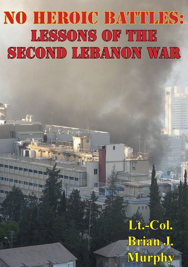  No Heroic Battles: Lessons Of The Second Lebanon War(Kobo/電子書)