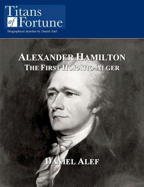 Alexander Hamilton: The First Horatio Alger(Kobo/電子書)