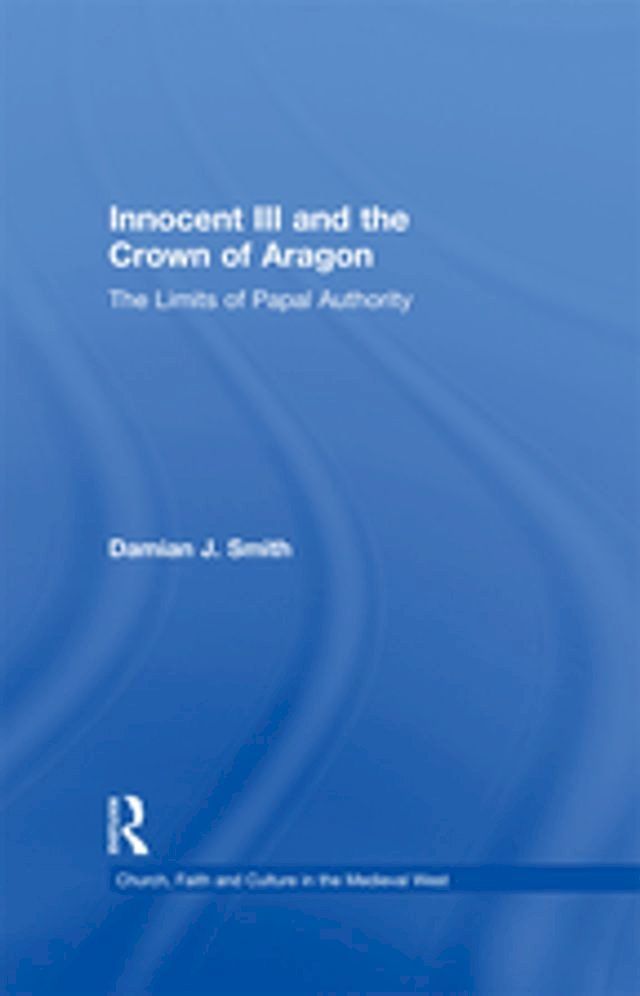  Innocent III and the Crown of Aragon(Kobo/電子書)