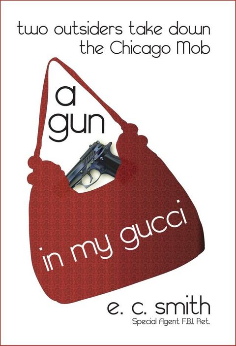 A Gun in My Gucci: Two Outsiders Take Down the Chicago Mob.(Kobo/電子書)