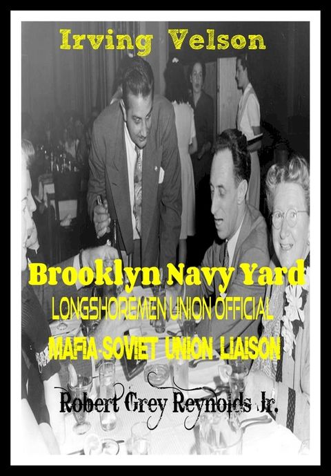 Irving Velson Brooklyn Navy Yard Longshoremen Official Mafia-Soviet Union Liaison(Kobo/電子書)