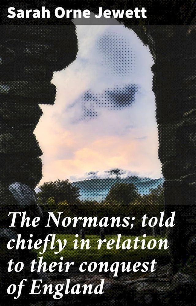  The Normans; told chiefly in relation to their conquest of England(Kobo/電子書)