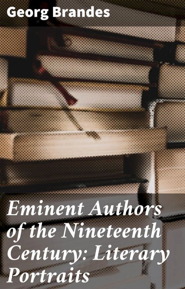  Eminent Authors of the Nineteenth Century: Literary Portraits(Kobo/電子書)