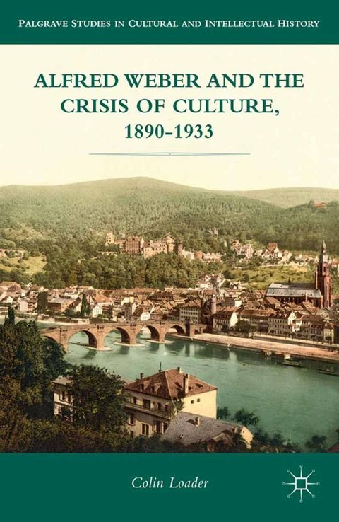 Alfred Weber and the Crisis of Culture, 1890-1933(Kobo/電子書)