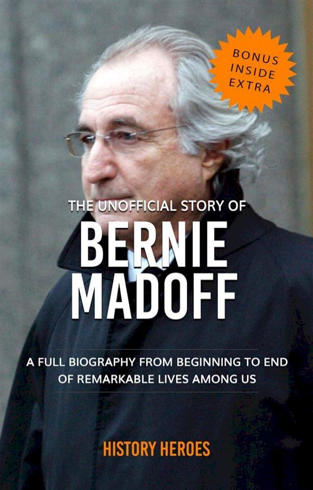  Bernie Madoff: A Full Biography From Beginning to End of Greatest Lives Among Us(Kobo/電子書)