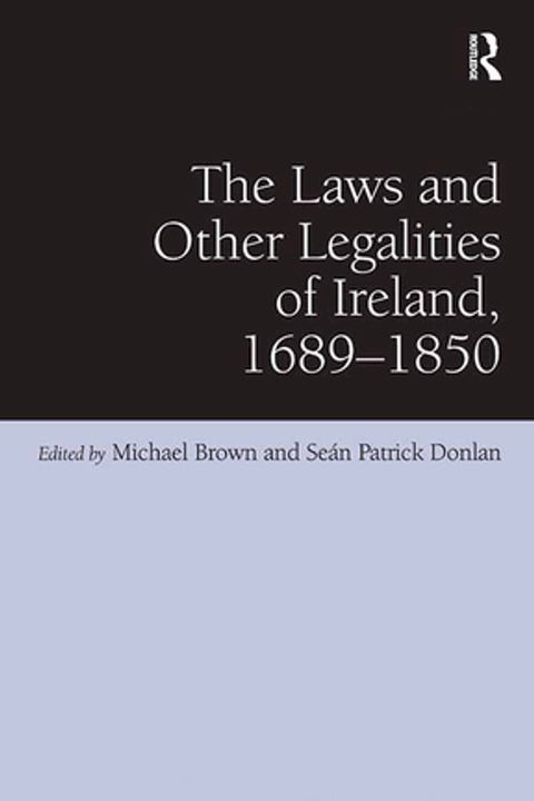 The Laws and Other Legalities of Ireland, 1689-1850(Kobo/電子書)