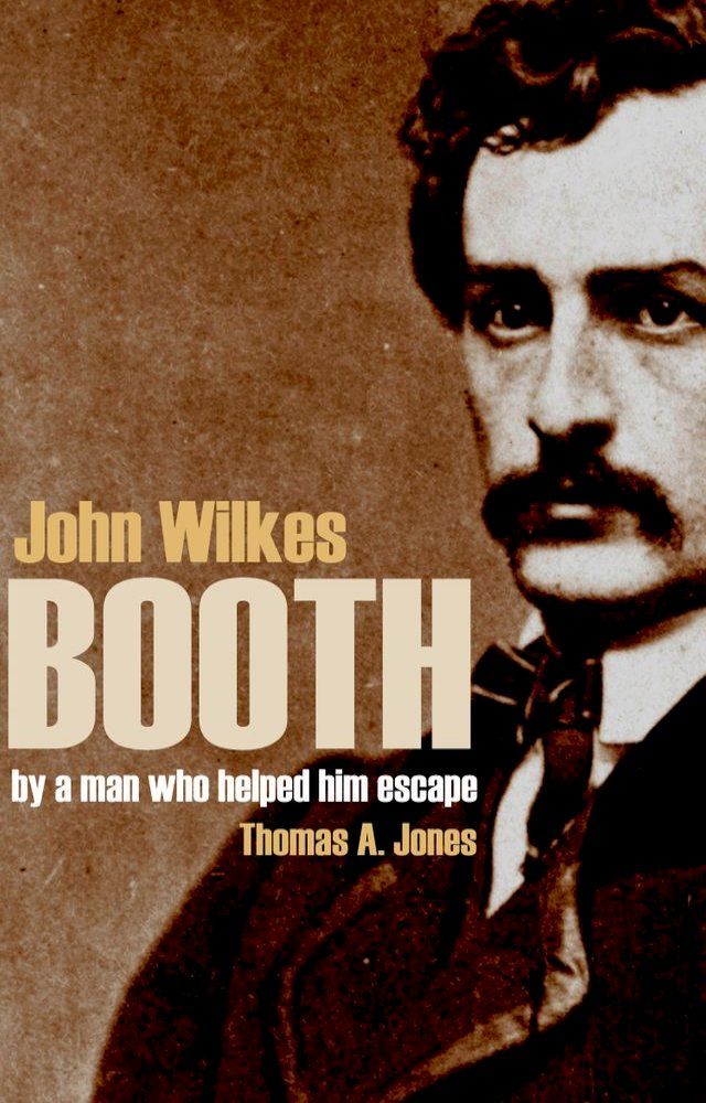  John Wilkes Booth: By a Man Who Helped Him Escape (Annotated)(Kobo/電子書)