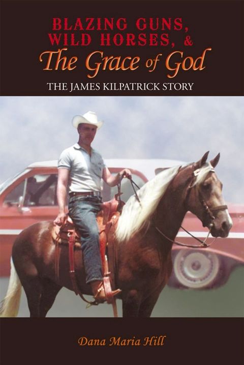 Blazing Guns, Wild Horses, & the Grace of God(Kobo/電子書)