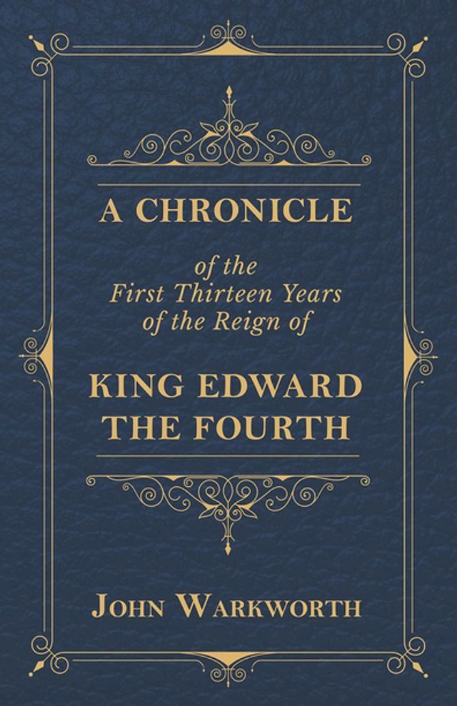  A Chronicle Of The First Thirteen Years Of The Reign Of King Edward The Fourth(Kobo/電子書)