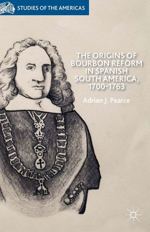 The Origins of Bourbon Reform in Spanish South America, 1700-1763(Kobo/電子書)