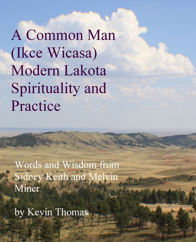  A Common Man (Ikce Wicasa) Modern Lakota Spirituality and Practice(Kobo/電子書)