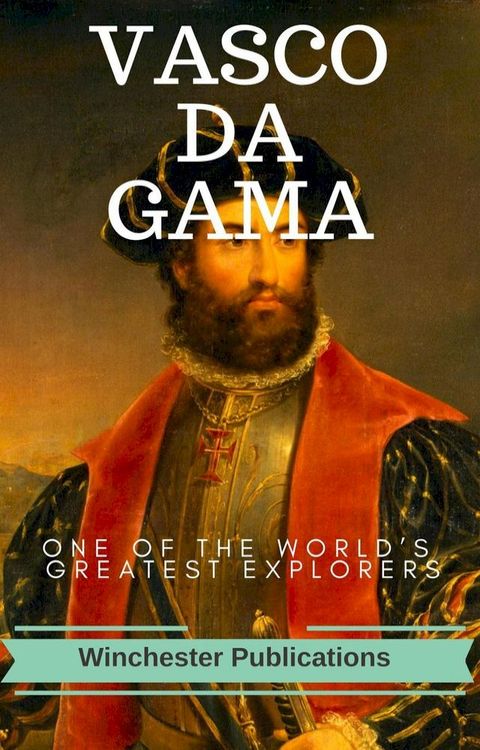 Vasco-Da-Gama: One of the World’s Greatest Explorers (Illustrated)(Kobo/電子書)