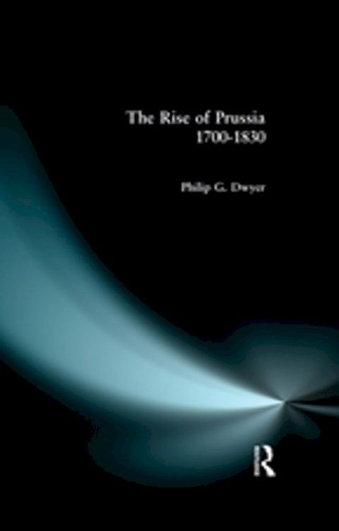 The Rise of Prussia 1700-1830(Kobo/電子書)