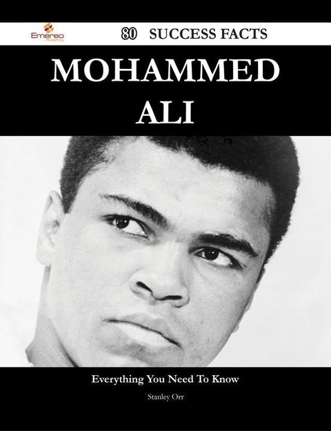 Mohammed Ali 80 Success Facts - Everything you need to know about Mohammed Ali(Kobo/電子書)