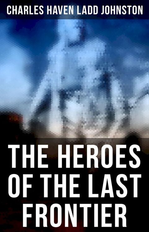 The Heroes of the Last Frontier(Kobo/電子書)