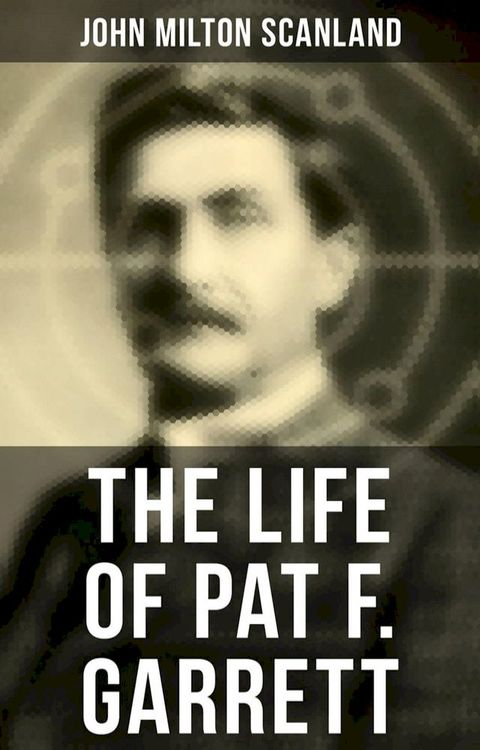 The Life of Pat F. Garrett(Kobo/電子書)