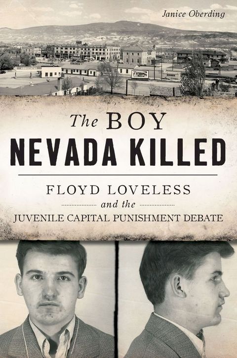 The Boy Nevada Killed: Floyd Loveless and the Juvenile Capital Punishment Debate(Kobo/電子書)