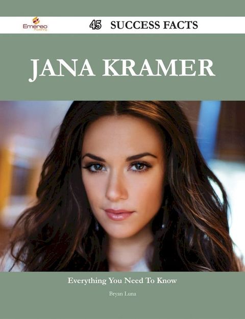 Jana Kramer 45 Success Facts - Everything you need to know about Jana Kramer(Kobo/電子書)