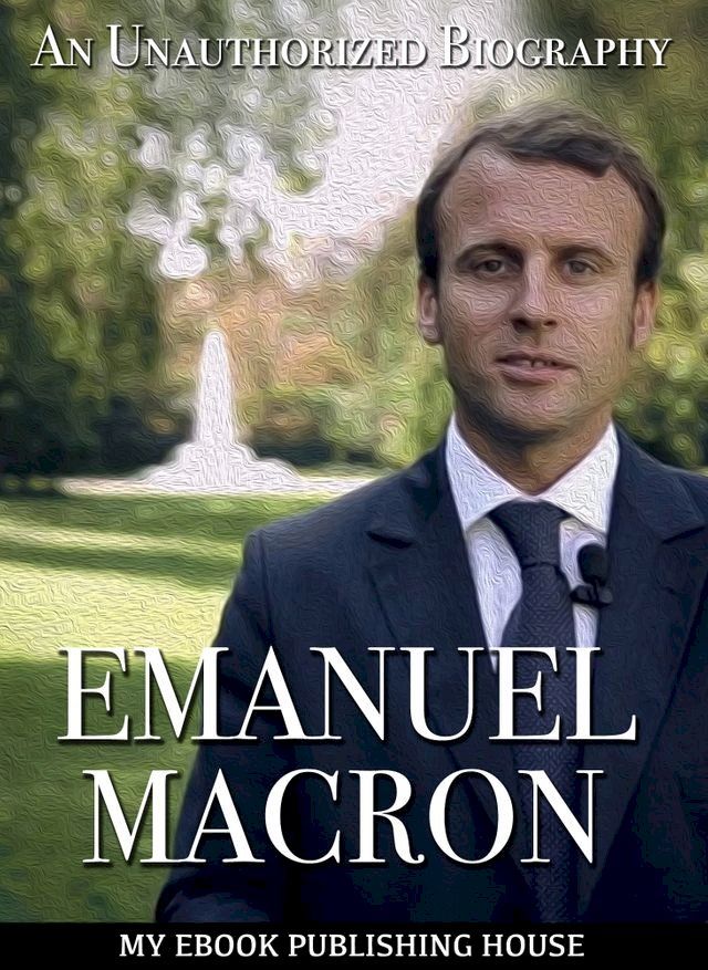  Emmanuel Macron: An Unauthorized Biography(Kobo/電子書)