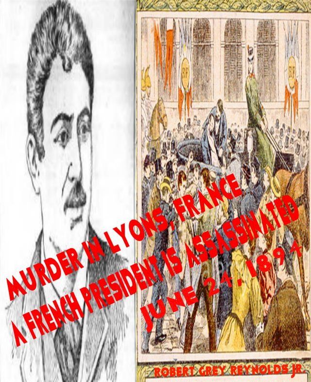  Murder In Lyons, France A French President Is Assassinated June 24, 1894(Kobo/電子書)