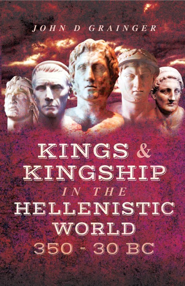  Kings & Kingship in the Hellenistic World, 350–30 BC(Kobo/電子書)