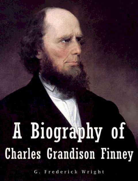 A Biography of Charles Grandison Finney(Kobo/電子書)