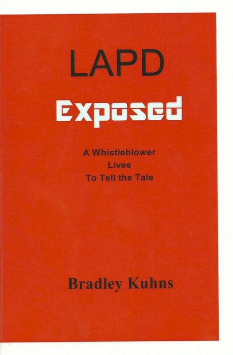 LAPD EXPOSED-A Whistleblower Lives to Tell the Tale(Kobo/電子書)