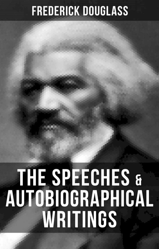  The Speeches & Autobiographical Writings of Frederick Douglass(Kobo/電子書)