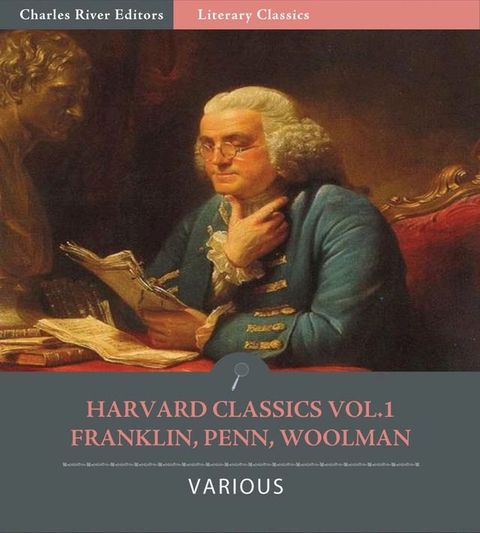 Harvard Classics Vol. 1: Benjamin Franklin, John Woolman, William Penn (Illustrated Edition)(Kobo/電子書)