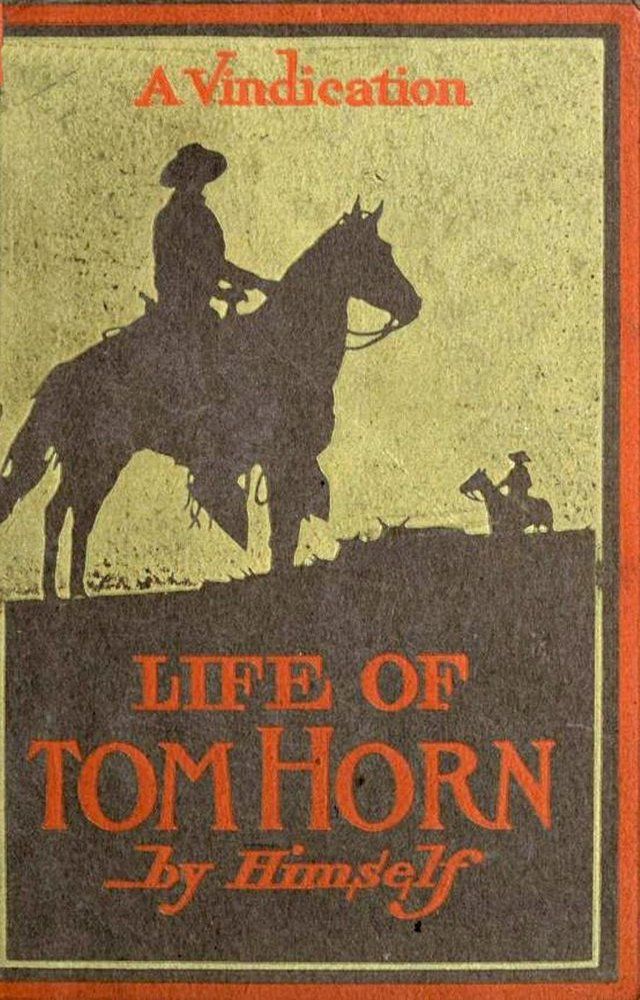  Life Of Tom Horn, Government Scout & Interpreter; A Vindication(Kobo/電子書)