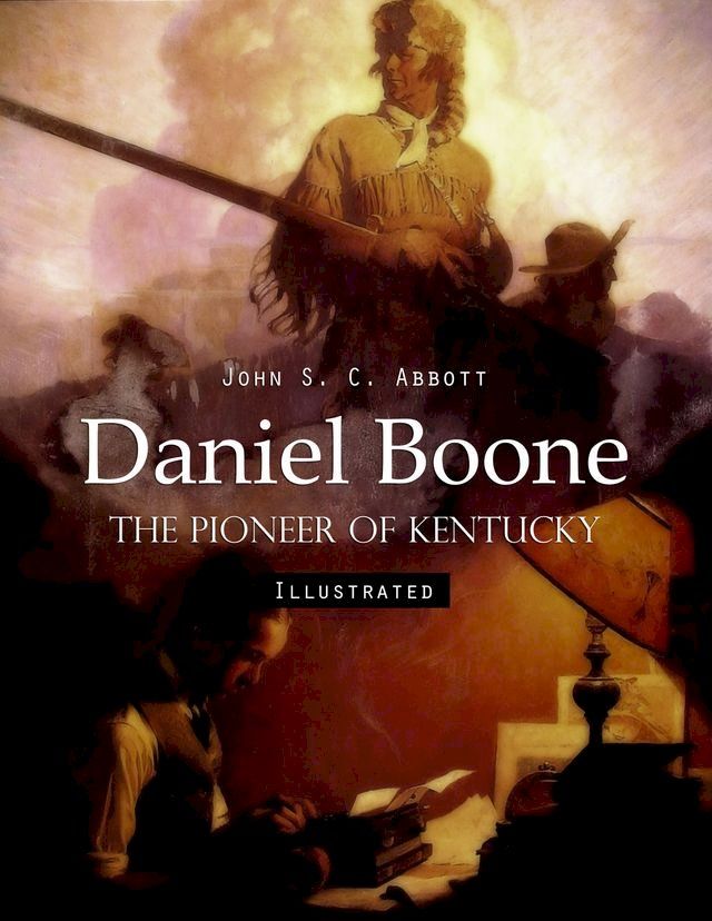  Daniel Boone: The Pioneer of Kentucky (Illustrated)(Kobo/電子書)