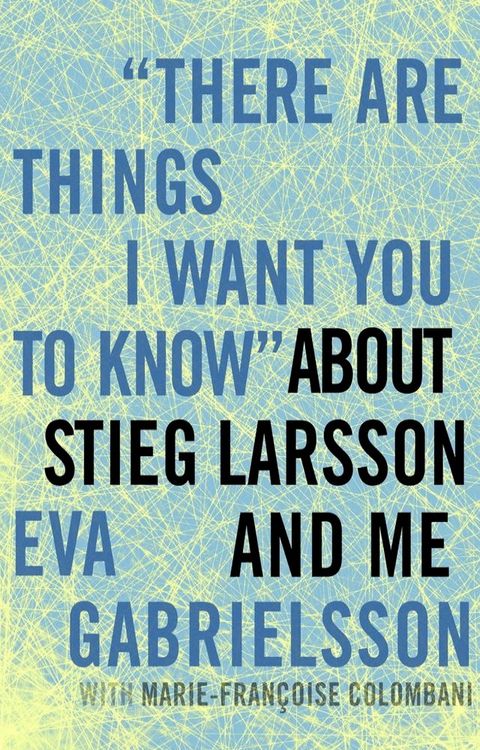 "There Are Things I Want You to Know" about Stieg Larsson and Me(Kobo/電子書)