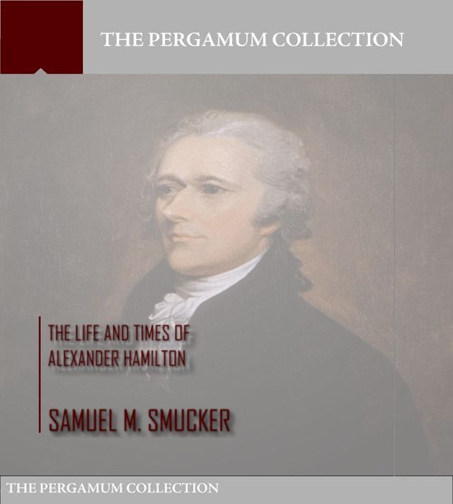  The Life and Times of Alexander Hamilton(Kobo/電子書)