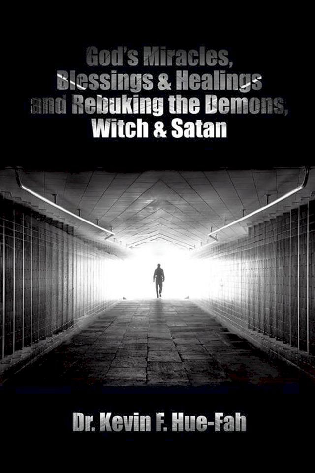  God’S Miracles, Blessings & Healings and Rebuking the Demons, Witch & Satan(Kobo/電子書)