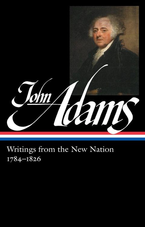 John Adams: Writings from the New Nation 1784-1826 (LOA #276)(Kobo/電子書)