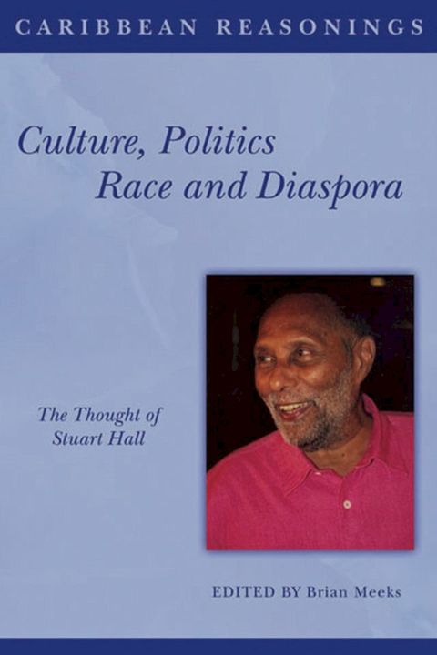 Caribbean Reasonings: Culture, Politics and Diaspora - The Thought of Stuart Hall(Kobo/電子書)