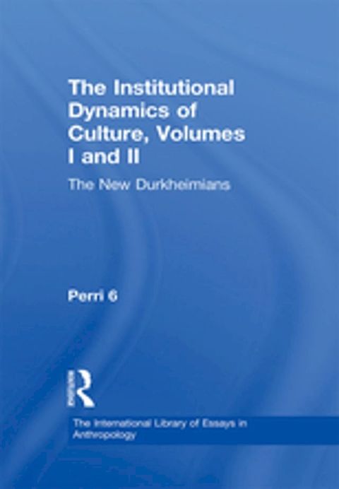 The Institutional Dynamics of Culture, Volumes I and II(Kobo/電子書)