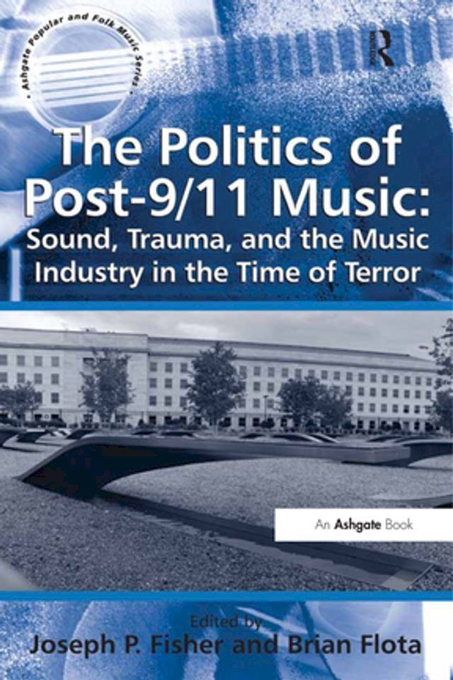  The Politics of Post-9/11 Music: Sound, Trauma, and the Music Industry in the Time of Terror(Kobo/電子書)