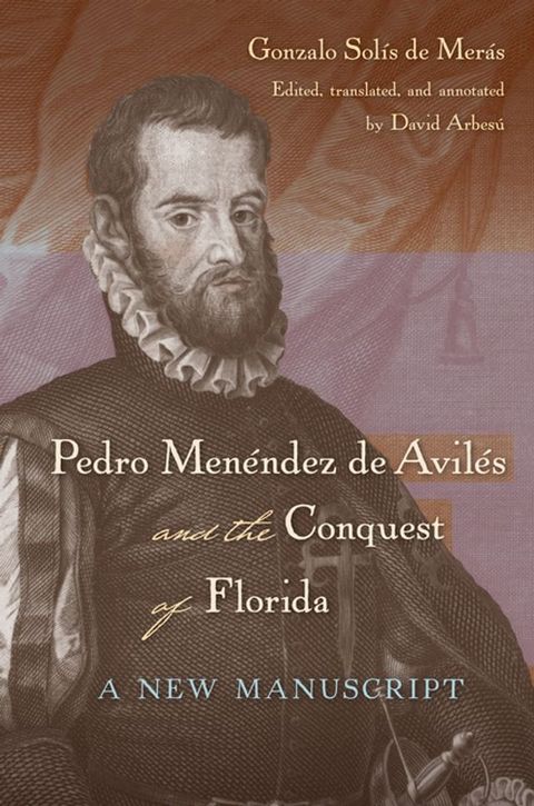 Pedro Men&eacute;ndez de Avil&eacute;s and the Conquest of Florida(Kobo/電子書)