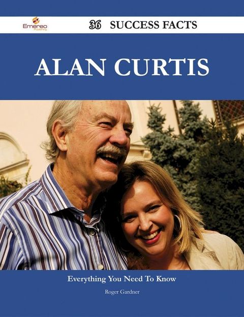 Alan Curtis 36 Success Facts - Everything you need to know about Alan Curtis(Kobo/電子書)