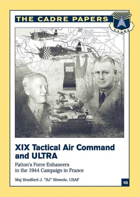 XIX Tactical Air Command And Ultra - Patton’s Force Enhancers In The 1944 Campaign In France(Kobo/電子書)