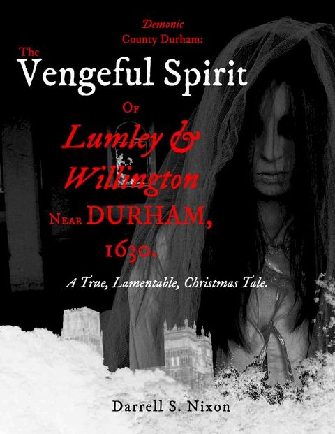 Demonic County Durham: The Vengeful Spirit of Lumley and Willington near Durham, 1630(Kobo/電子書)