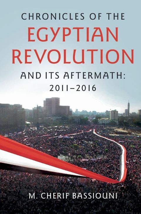 Chronicles of the Egyptian Revolution and its Aftermath: 2011–2016(Kobo/電子書)