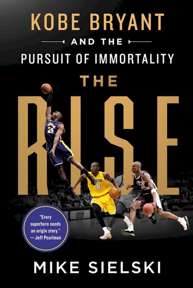  The Rise: Kobe Bryant and the Pursuit of Immortality(Kobo/電子書)