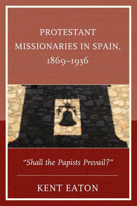 Protestant Missionaries in Spain, 1869–1936(Kobo/電子書)