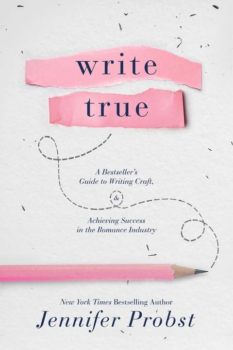 Write True: A Bestseller’s Guide to Writing Craft and Achieving Success in the Romance Industry(Kobo/電子書)