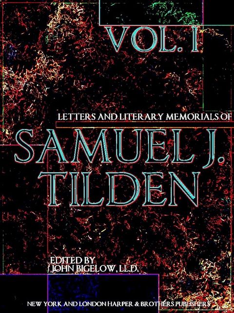 Letters and Literary Memorials of Samuel J. Tilden Volume 1 (of 2)(Kobo/電子書)